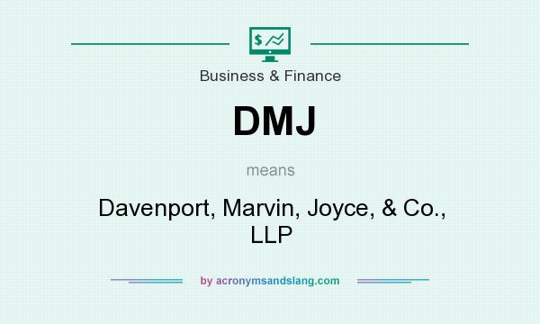 What does DMJ mean? It stands for Davenport, Marvin, Joyce, & Co., LLP