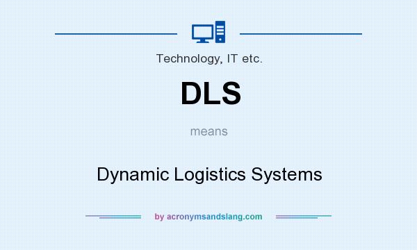What does DLS mean? It stands for Dynamic Logistics Systems