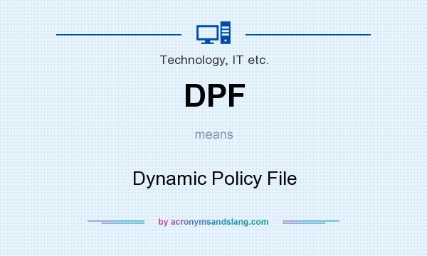 What does DPF mean? It stands for Dynamic Policy File
