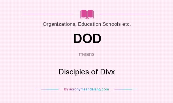 What does DOD mean? It stands for Disciples of Divx