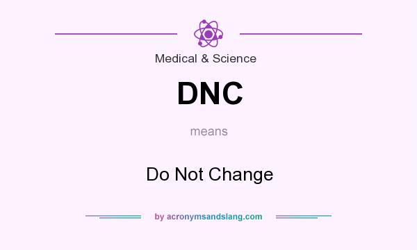 What does DNC mean? It stands for Do Not Change
