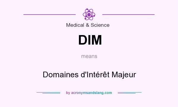 What does DIM mean? It stands for Domaines d`Intérêt Majeur