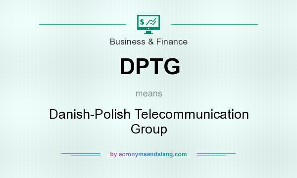 What does DPTG mean? It stands for Danish-Polish Telecommunication Group