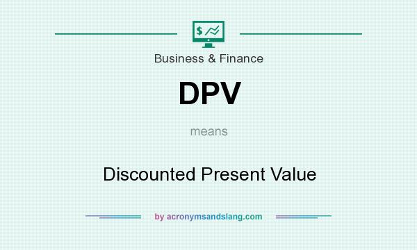 What does DPV mean? It stands for Discounted Present Value