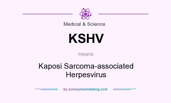 What does KSHV mean? It stands for Kaposi Sarcoma-associated Herpesvirus