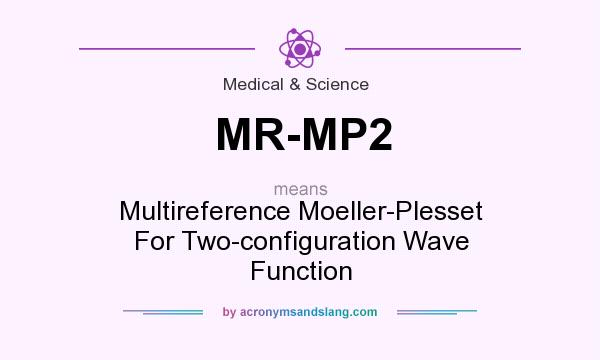 What does MR-MP2 mean? It stands for Multireference Moeller-Plesset For Two-configuration Wave Function