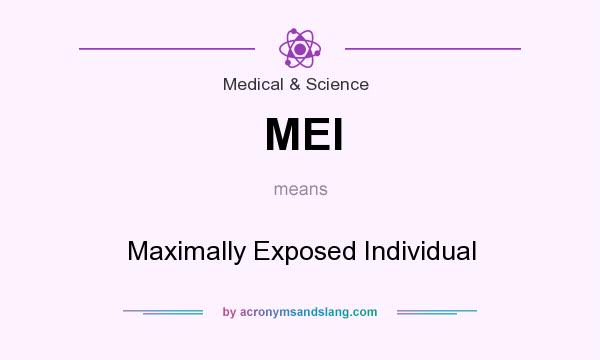 What does MEI mean? It stands for Maximally Exposed Individual