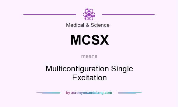 What does MCSX mean? It stands for Multiconfiguration Single Excitation