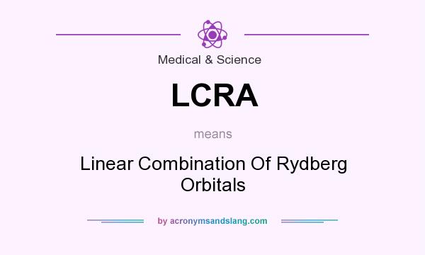 What does LCRA mean? It stands for Linear Combination Of Rydberg Orbitals