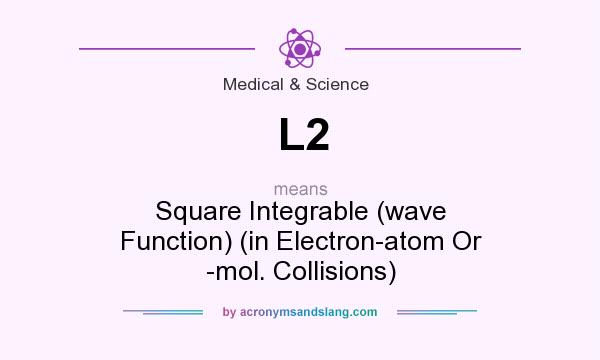What does L2 mean? It stands for Square Integrable (wave Function) (in Electron-atom Or -mol. Collisions)