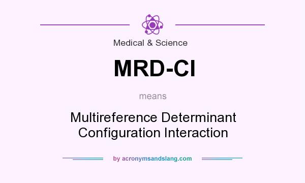What does MRD-CI mean? It stands for Multireference Determinant Configuration Interaction