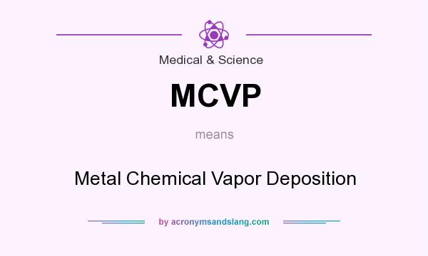 What does MCVP mean? It stands for Metal Chemical Vapor Deposition