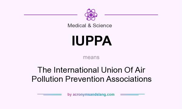 What does IUPPA mean? It stands for The International Union Of Air Pollution Prevention Associations