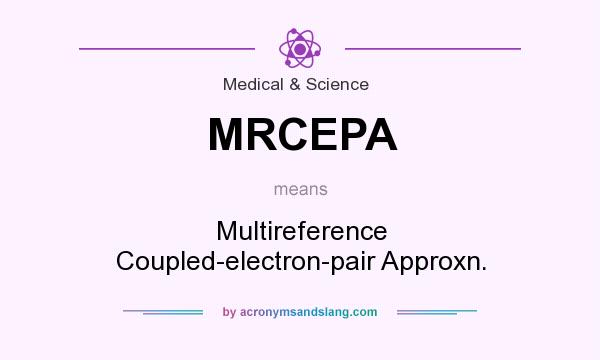 What does MRCEPA mean? It stands for Multireference Coupled-electron-pair Approxn.