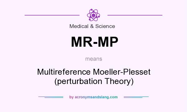 What does MR-MP mean? It stands for Multireference Moeller-Plesset (perturbation Theory)