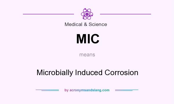 What does MIC mean? It stands for Microbially Induced Corrosion