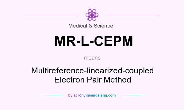 What does MR-L-CEPM mean? It stands for Multireference-linearized-coupled Electron Pair Method