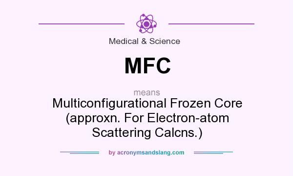What does MFC mean? It stands for Multiconfigurational Frozen Core (approxn. For Electron-atom Scattering Calcns.)