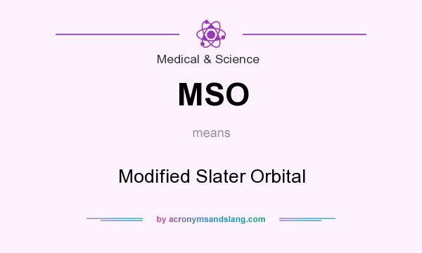 What does MSO mean? It stands for Modified Slater Orbital