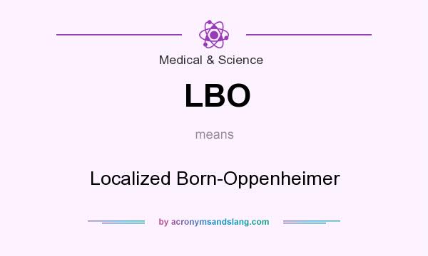 What does LBO mean? It stands for Localized Born-Oppenheimer