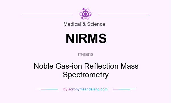 What does NIRMS mean? It stands for Noble Gas-ion Reflection Mass Spectrometry