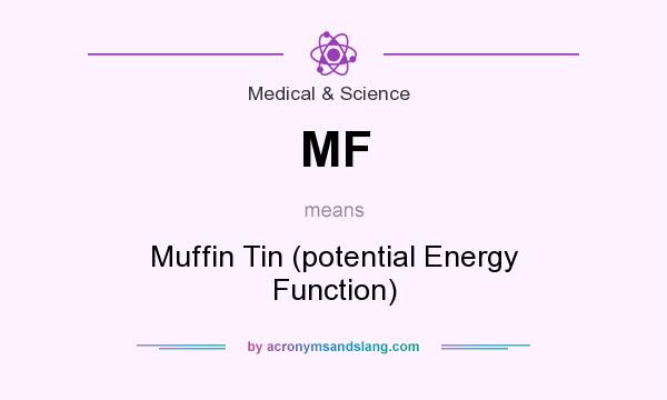 What does MF mean? It stands for Muffin Tin (potential Energy Function)