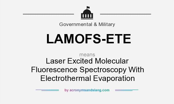 What does LAMOFS-ETE mean? It stands for Laser Excited Molecular Fluorescence Spectroscopy With Electrothermal Evaporation