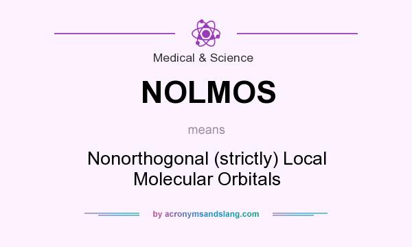 What does NOLMOS mean? It stands for Nonorthogonal (strictly) Local Molecular Orbitals