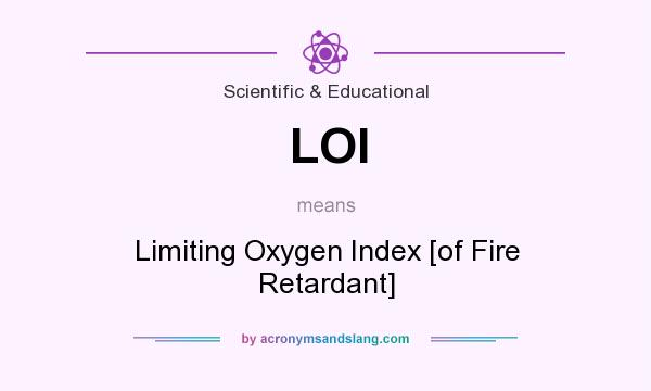 What does LOI mean? It stands for Limiting Oxygen Index [of Fire Retardant]