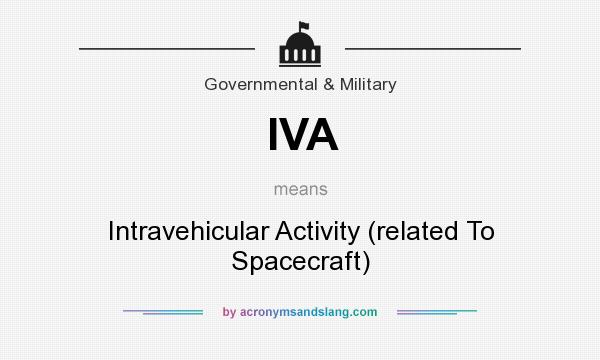 What does IVA mean? It stands for Intravehicular Activity (related To Spacecraft)