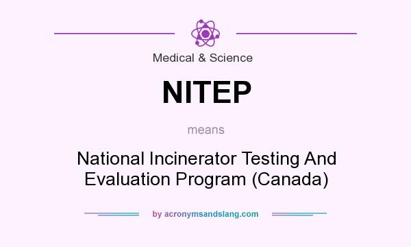 What does NITEP mean? It stands for National Incinerator Testing And Evaluation Program (Canada)