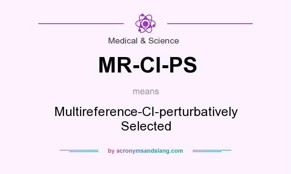What does MR-CI-PS mean? It stands for Multireference-CI-perturbatively Selected