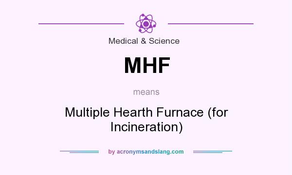 What does MHF mean? It stands for Multiple Hearth Furnace (for Incineration)
