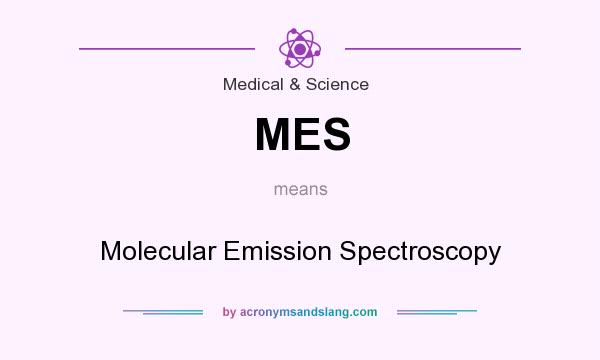 What does MES mean? It stands for Molecular Emission Spectroscopy