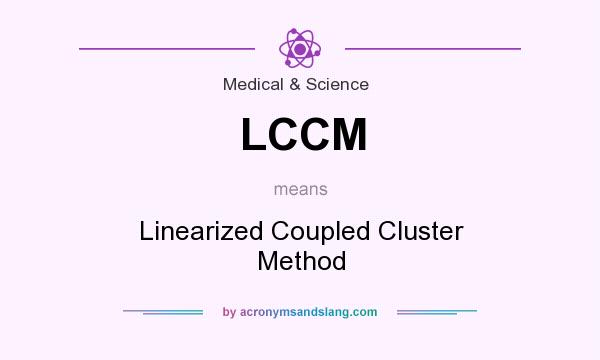 What does LCCM mean? It stands for Linearized Coupled Cluster Method
