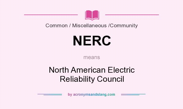 What does NERC mean? It stands for North American Electric Reliability Council