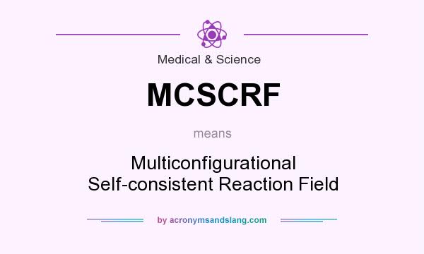 What does MCSCRF mean? It stands for Multiconfigurational Self-consistent Reaction Field