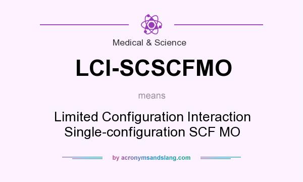 What does LCI-SCSCFMO mean? It stands for Limited Configuration Interaction Single-configuration SCF MO