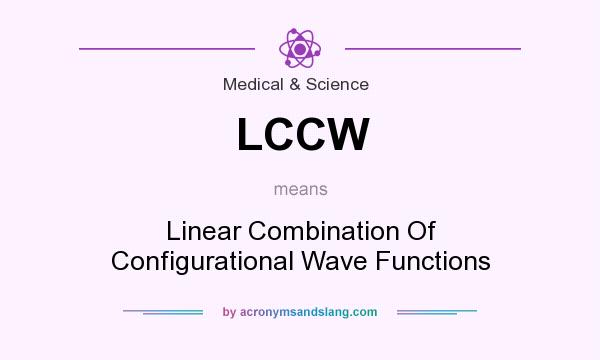 What does LCCW mean? It stands for Linear Combination Of Configurational Wave Functions