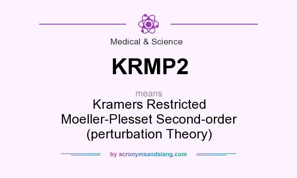 What does KRMP2 mean? It stands for Kramers Restricted Moeller-Plesset Second-order (perturbation Theory)