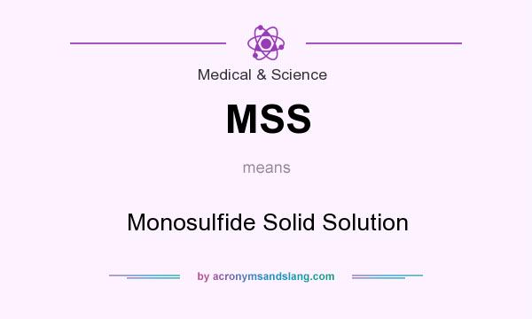 What does MSS mean? It stands for Monosulfide Solid Solution