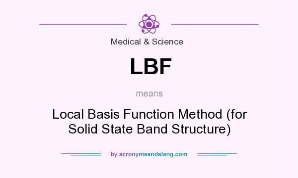 What does LBF mean? It stands for Local Basis Function Method (for Solid State Band Structure)