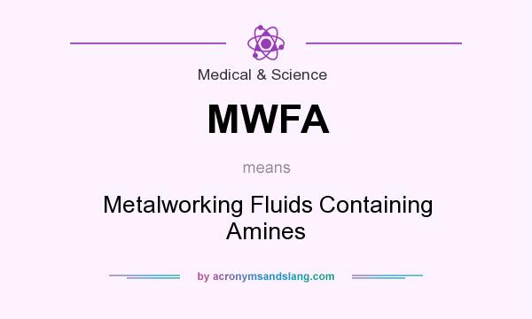 What does MWFA mean? It stands for Metalworking Fluids Containing Amines