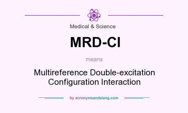 What does MRD-CI mean? It stands for Multireference Double-excitation Configuration Interaction