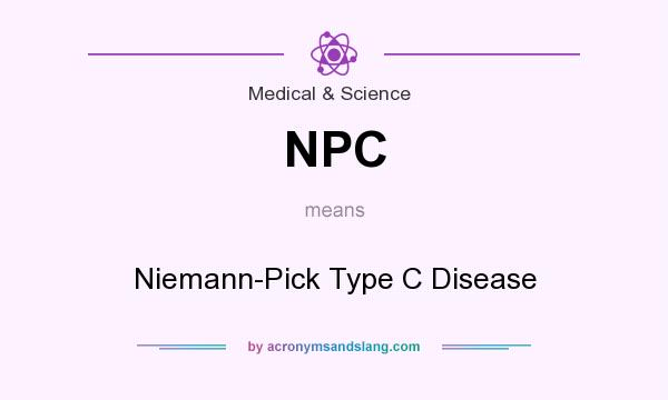 What does NPC mean? It stands for Niemann-Pick Type C Disease