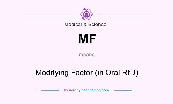 What does MF mean? It stands for Modifying Factor (in Oral RfD)