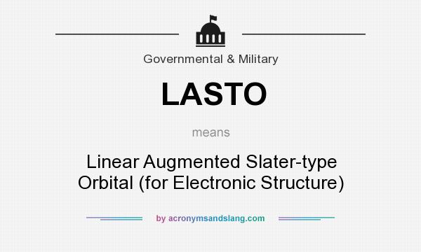 What does LASTO mean? It stands for Linear Augmented Slater-type Orbital (for Electronic Structure)