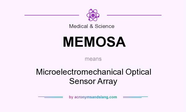 What does MEMOSA mean? It stands for Microelectromechanical Optical Sensor Array