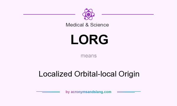 What does LORG mean? It stands for Localized Orbital-local Origin