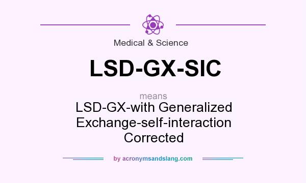 What does LSD-GX-SIC mean? It stands for LSD-GX-with Generalized Exchange-self-interaction Corrected